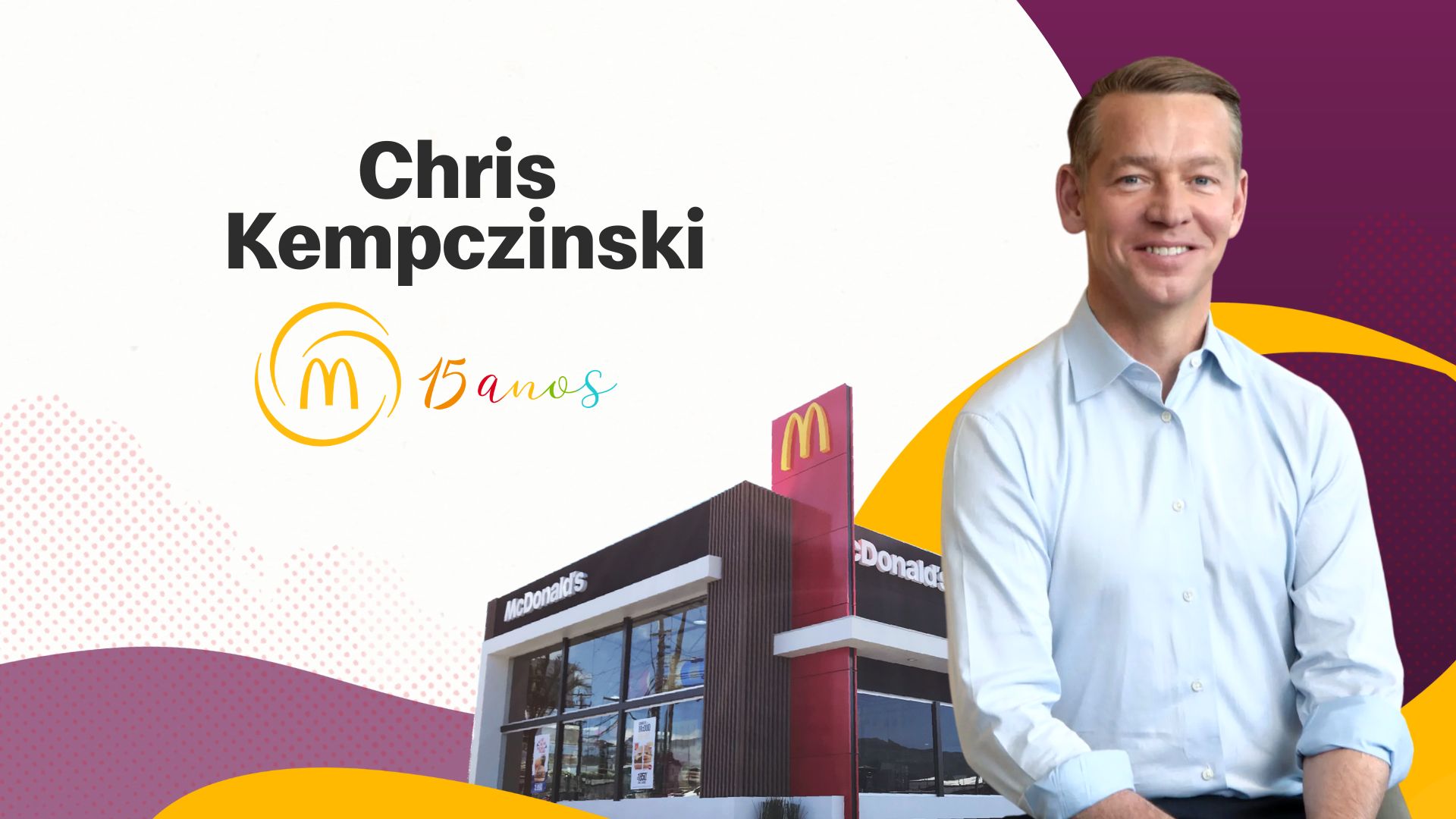 Chris Kempczinski comemora os 15 anos da Arcos Dorados Arcos Dorados